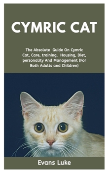 Paperback Cymric Cat: The absolute guide on Cymric cat, care, training, housing, diet, personality and management (for both adults and child Book