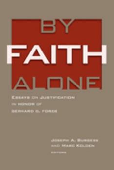 Hardcover By Faith Alone: Essays on Justification in Honor of Gerhard O. Forde Book