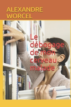Paperback Le débogage de mon cerveau malade [French] Book