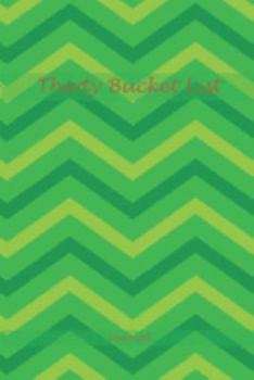 Thirty Bucket List Journal : Perfect Memories 30 Year Old Gifts - 30th Birthday Gift for Women and Men - Thirty Birthday Gifts for Men Women and Coworkers - Memoir and to Do Journal for a Keepsake