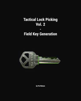Tactical Lock Picking Volume 2 Field Key Generation (Tactical Lock Picking Volumes)