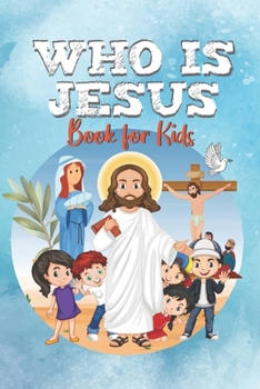 Paperback WHO IS JESUS Book For Kids: The story of Jesus for Kids Book