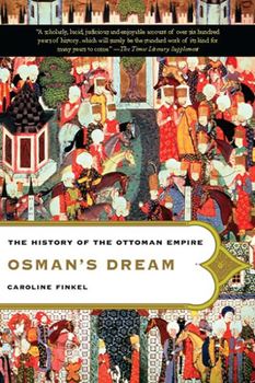 Osman's Dream: The History of the Ottoman Empire - Book  of the Osman's Dream: The History of the Ottoman Empire