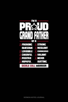 I'm A Proud Grand Father Of A Freaking Awesome, Loveable, Cheerful, Positive, Hopeful, Strong, Resilient, Courageous, Valiant, Never-Quitting Sickle Cell Warrior: Sermon Notes Journal