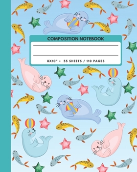 Composition Notebook: Seal Semi Aquatic Animals Exercise Book Journal , Back To School Gifts For Teens Girls Boys Kids Friends Students 8x10" 110 Pages (Animals Composition Notebook)