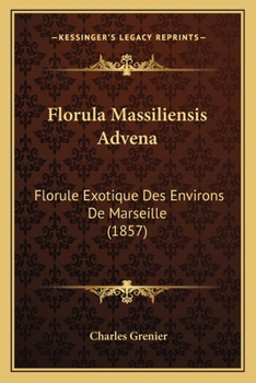 Paperback Florula Massiliensis Advena: Florule Exotique Des Environs De Marseille (1857) [French] Book