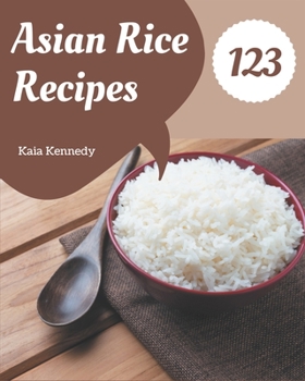 Paperback 123 Asian Rice Recipes: Making More Memories in your Kitchen with Asian Rice Cookbook! Book