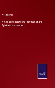 Notes, Explanatory and Practical, on the Epistle to the Hebrews