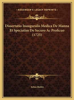 Dissertatio Inauguralis Medica De Manna Et Speciatim De Securo Ac Proficuo (1725)