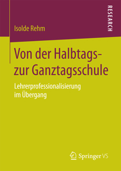 Von Der Halbtags- Zur Ganztagsschule: Lehrerprofessionalisierung Im �bergang