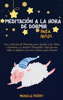 Hardcover Meditaci?n a la hora de dormir para ni?os: Una Colecci?n de Historias para Ayudar a los Ni?os a Dormirse y a Sentirse Tranquilos. Deje que sus Hijos s [Spanish] Book