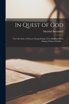 Paperback In Quest of God: the Life Story of Pastors Chang & Ch'u&#776;, Buddhist Priest & Chinese Scholar ... Book