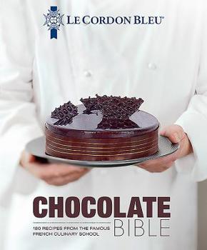 Hardcover Le Cordon Bleu Chocolate Bible: 180 Recipes from the Famous French Culinary School Book