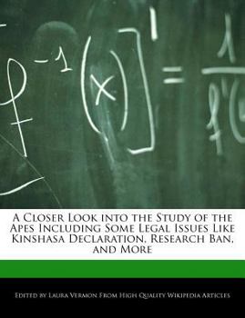 Paperback A Closer Look Into the Study of the Apes Including Some Legal Issues Like Kinshasa Declaration, Research Ban, and More Book