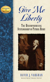 Hardcover Give Me Liberty: The Uncompromising Statesmanship of Patrick Henry Book