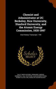 Hardcover Chemist and Administrator at UC Berkeley, Rice University, Stanford University, and the Atomic Energy Commission, 1935-1997: Oral History Transcript / Book