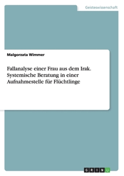 Paperback Fallanalyse einer Frau aus dem Irak. Systemische Beratung in einer Aufnahmestelle für Flüchtlinge [German] Book