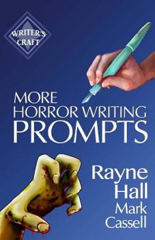 More Horror Writing Prompts: 77 Further Powerful Ideas to Inspire Your Fiction - Book #29 of the Writer's Craft