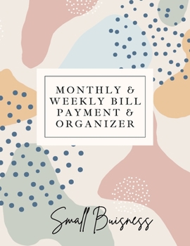 Paperback Small Business Monthly & Weekly Bill Payment & Organizer: Simple Financial Journal Keep Your Budget Organized Optimal Format Notebook (8,5" x 11"): : Book