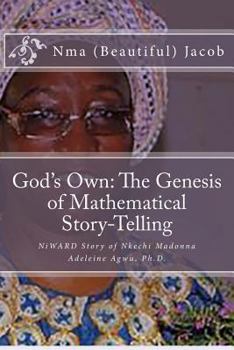 God's Own the Genesis of Mathematical Story-Telling: Niward Story of Nkechi Madonna Adeleine Agwu, PH.D.