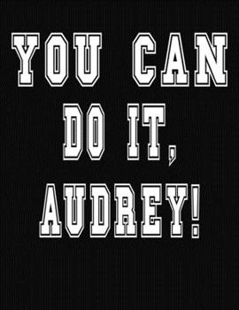 You Can Do It, Audrey!: College Ruled Notebook Journal for Audrey