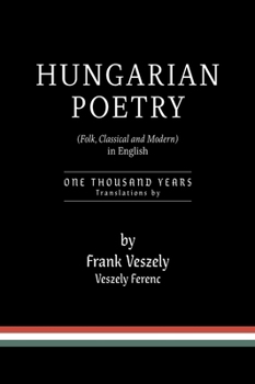 Hungarian Poetry (Folk, Classical and Modern) in English: 1000 years