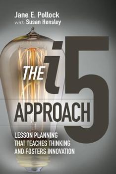 Paperback The I5 Approach: Lesson Planning That Teaches Thinking and Fosters Innovation: Lesson Planning That Teaches Thinking and Fosters Innovation Book