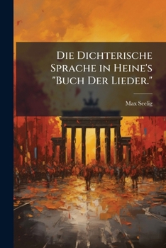 Paperback Die Dichterische Sprache in Heine's "Buch Der Lieder." [German] Book