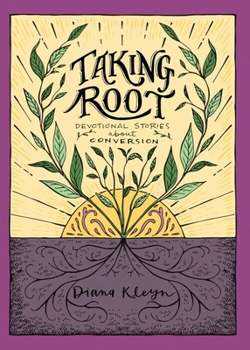 Paperback Taking Root: Devotional Stories about Conversion Book