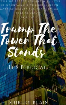 Hardcover Trump The Tower That Stands: It's Biblical Book