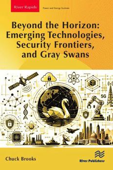 Beyond the Horizon: Emerging Technologies, Security Frontiers, and Gray Swans (River Publishers Rapids in Power)