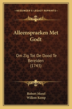 Paperback Alleenspraeken Met Godt: Om Zig Tot De Dood Te Bereiden (1743) [Dutch] Book