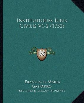 Paperback Institutiones Juris Civilis V1-2 (1732) [Latin] Book