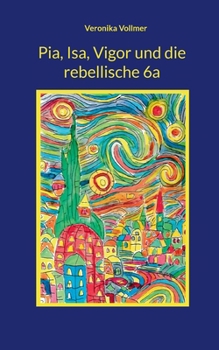Pia, Isa, Vigor und die rebellische 6a (German Edition)