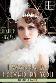 I Wanna Be Loved By You - Book #2 of the Grand Russe Hotel