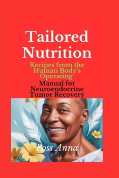 Tailored Nutrition: Recipes from the Human Body's Operating Manual for Neuroendocrine Tumor Recovery