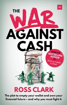 Paperback The War Against Cash: The Plot to Empty Your Wallet and Own Your Financial Future - And Why You Must Fight It Book