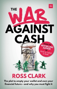 Paperback War Against Cash: The Plot to Empty Your Wallet and Own Your Financial Future A and Why You Must Fight It Book