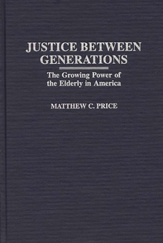 Hardcover Justice Between Generations: The Growing Power of the Elderly in America Book