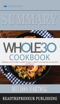 Summary of The Whole30 Cookbook: The 30-Day Guide to Total Health and Food Freedom by Melissa Hartwig and Dallas Hartwig