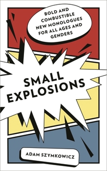 Paperback Small Explosions: Bold and Combustible New Monologues for All Ages and Genders Book