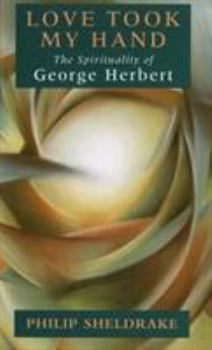 Paperback Love Took My Hand: The Spirituality of George Herbert Book