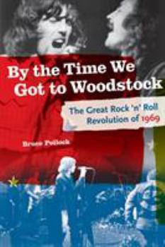 Paperback By the Time We Got to Woodstock: The Great Rock 'n' Roll Revolution of 1969 Book