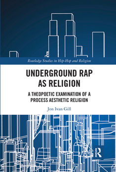 Paperback Underground Rap as Religion: A Theopoetic Examination of a Process Aesthetic Religion Book