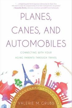 Paperback Planes, Canes, and Automobiles: Connecting with Your Aging Parents Through Travel Book
