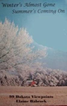 Hardcover Winter's Almost Gone Summer's Coming On: 99 Dakota Viewpoints Book
