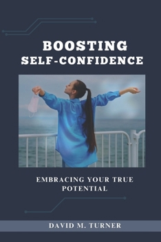 Paperback Boosting Self-Confidence: Embracing Your True Potential Book