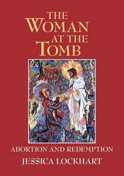 Paperback The Woman at the Tomb: Abortion and Redemption Book