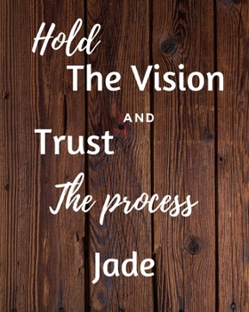 Hold The Vision and Trust The Process Jade's: 2020 New Year Planner Goal Journal Gift for Jade  / Notebook / Diary / Unique Greeting Card Alternative