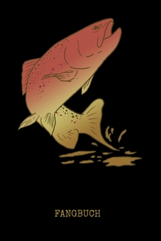 Fangbuch: Forelle Fangbuch Logbuch Anglerjournal Zum Angeln Mit Fangliste Schonzeiten Schonmasse 6x9 A5 Taschenbuch Notebook Planer Für Angler Und Anglerinnen (German Edition)